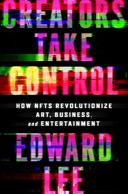 Creators Take Control: How Nfts Revolutionize Art, Business, and Entertainment - Hardcover | Diverse Reads