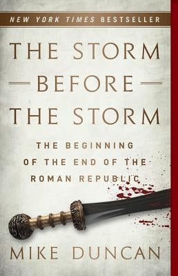 The Storm Before the Storm: The Beginning of the End of the Roman Republic - Paperback | Diverse Reads