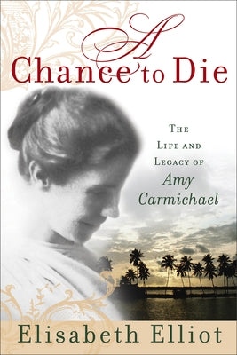 A Chance to Die: The Life and Legacy of Amy Carmichael - Paperback | Diverse Reads