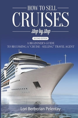 How to Sell Cruises Step-by-Step: A Beginner's Guide to Becoming a "Cruise-Selling" Travel Agent, 2nd Edition - Paperback | Diverse Reads