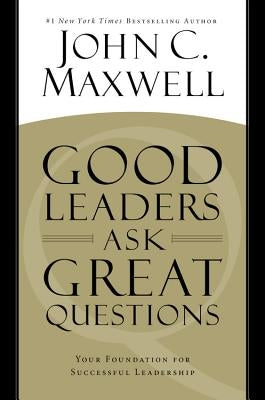 Good Leaders Ask Great Questions: Your Foundation for Successful Leadership - Hardcover | Diverse Reads