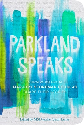 Parkland Speaks: Survivors from Marjory Stoneman Douglas Share Their Stories - Paperback | Diverse Reads