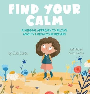 Find Your Calm: A Mindful Approach To Relieve Anxiety and Grow Your Bravery - Hardcover | Diverse Reads