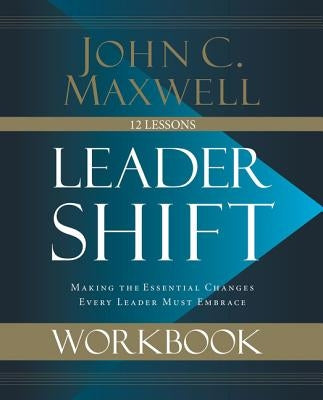 Leadershift Workbook: Making the Essential Changes Every Leader Must Embrace - Paperback | Diverse Reads