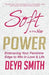 Soft is the New Power: Embracing Your Feminine Edge to Win in Love & Life - Paperback |  Diverse Reads