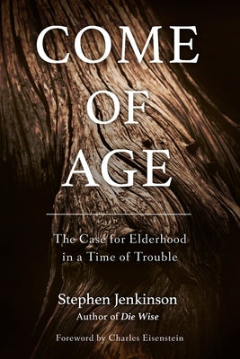 Come of Age: The Case for Elderhood in a Time of Trouble - Paperback | Diverse Reads
