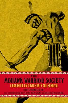 The Mohawk Warrior Society: A Handbook on Sovereignty and Survival - Paperback | Diverse Reads