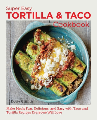 Super Easy Tortilla and Taco Cookbook: Make Meals Fun, Delicious, and Easy with Taco and Tortilla Recipes Everyone Will Love - Paperback | Diverse Reads