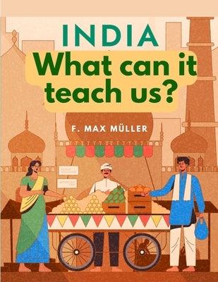 India - What can it teach us?: A Course of Lectures Delivered before the University Of Cambridge - Paperback | Diverse Reads