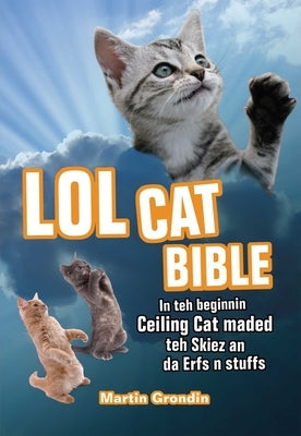 LOLcat Bible: In teh beginnin Ceiling Cat maded teh skiez An da Urfs n stuffs - Paperback | Diverse Reads