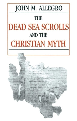 The Dead Sea Scrolls and the Christian Myth - Paperback | Diverse Reads