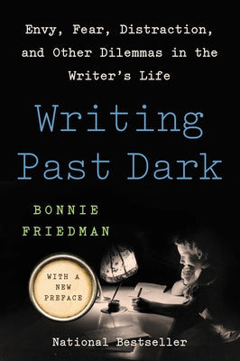 Writing Past Dark: Envy, Fear, Distraction, and Other Dilemmas in the Writer's Life - Paperback | Diverse Reads