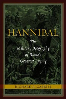 Hannibal: The Military Biography of Rome's Greatest Enemy - Hardcover | Diverse Reads