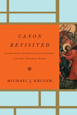 Canon Revisited: Establishing the Origins and Authority of the New Testament Books - Hardcover | Diverse Reads