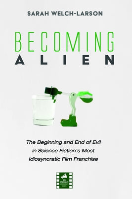 Becoming Alien: The Beginning and End of Evil in Science Fiction's Most Idiosyncratic Film Franchise - Hardcover | Diverse Reads