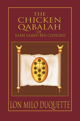 The Chicken Qabalah of Rabbi Lamed Ben Clifford: Dilettante's Guide to What You Do and Do Not Know to Become a Qabalist - Paperback | Diverse Reads