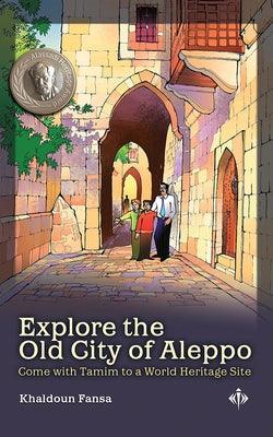 Explore the Old City of Aleppo: Come with Tamim to a World Heritage Site - Hardcover