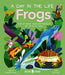 Frogs (a Day in the Life): What Do Frogs, Toads, and Tadpoles Get Up to All Day? - Hardcover | Diverse Reads