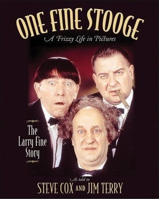 One Fine Stooge: Larry Fine's Frizzy Life in Pictures (An Authorized Biography) - Hardcover | Diverse Reads
