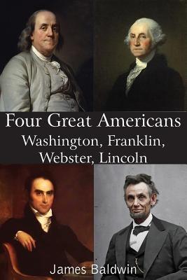 Four Great Americans Washington, Franklin, Webster, Lincoln - Paperback | Diverse Reads