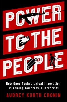 Power to the People: How Open Technological Innovation Is Arming Tomorrow's Terrorists - Hardcover | Diverse Reads