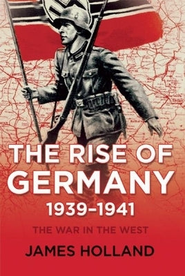 The Rise of Germany, 1939-1941: The War in the West, Volume One - Paperback | Diverse Reads