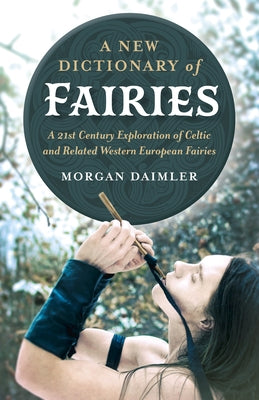 A New Dictionary of Fairies: A 21st Century Exploration of Celtic and Related Western European Fairies - Paperback | Diverse Reads
