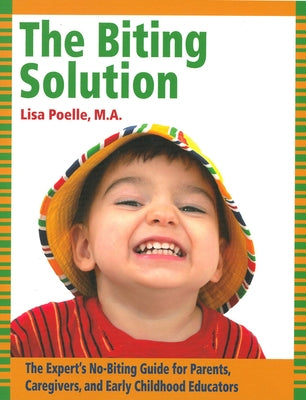 The Biting Solution: The Expert's No-Biting Guide for Parents, Caregivers, and Early Childhood Educators - Paperback | Diverse Reads