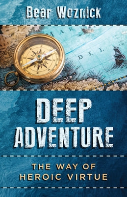 Deep Adventure: The Way of Heroic Virtue - Paperback | Diverse Reads