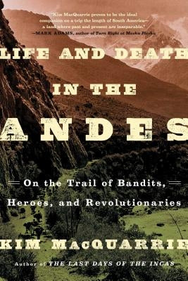Life and Death in the Andes: On the Trail of Bandits, Heroes, and Revolutionaries - Paperback | Diverse Reads