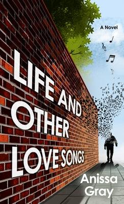 Life and Other Love Songs - Library Binding | Diverse Reads