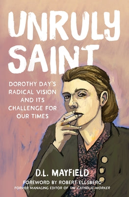 Unruly Saint: Dorothy Day's Radical Vision and its Challenge for Our Times - Hardcover | Diverse Reads