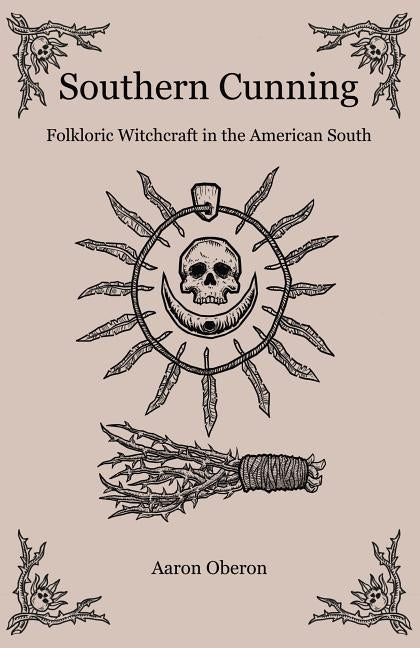 Southern Cunning: Folkloric Witchcraft In The American South - Paperback | Diverse Reads