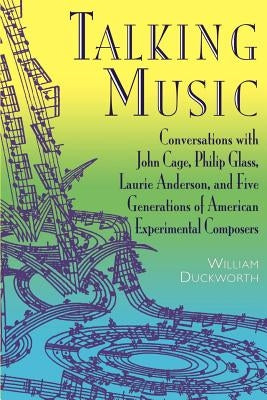 Talking Music: Conversations With John Cage, Philip Glass, Laurie Anderson, And 5 Generations Of American Experimental Composers - Paperback | Diverse Reads
