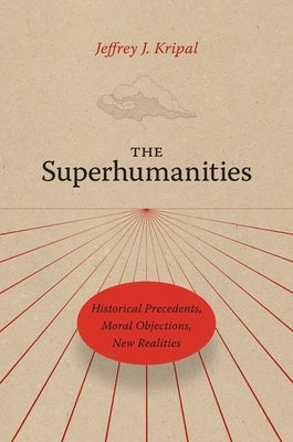 The Superhumanities: Historical Precedents, Moral Objections, New Realities - Hardcover | Diverse Reads