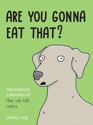Are You Gonna Eat That?: The Essential Collection of They Can Talk Comics - Hardcover | Diverse Reads