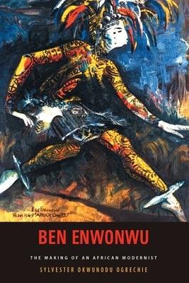 Ben Enwonwu: The Making of an African Modernist - Hardcover | Diverse Reads