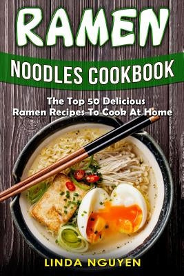 Ramen Noodles Cookbook: The top 50 delicious Ramen recipes to cook at home - Paperback | Diverse Reads