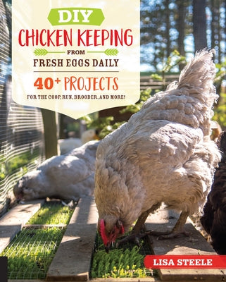 DIY Chicken Keeping from Fresh Eggs Daily: 40+ Projects for the Coop, Run, Brooder, and More! - Paperback | Diverse Reads