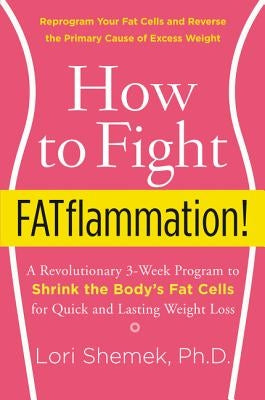 How to Fight FATflammation!: A Revolutionary 3-Week Program to Shrink the Body's Fat Cells for Quick and Lasting Weight Loss - Paperback | Diverse Reads
