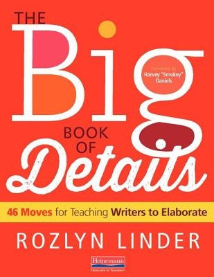 The Big Book of Details: 46 Moves for Teaching Writers to Elaborate - Paperback | Diverse Reads