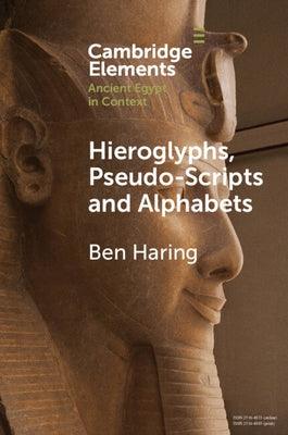 Hieroglyphs, Pseudo-Scripts and Alphabets: Their Use and Reception in Ancient Egypt and Neighbouring Regions - Paperback | Diverse Reads