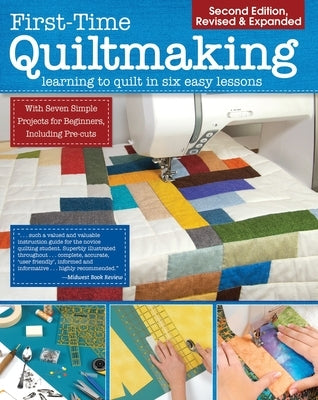 First-Time Quiltmaking, Second Revised & Expanded Edition: Learning to Quilt in Six Easy Lessons - Paperback | Diverse Reads