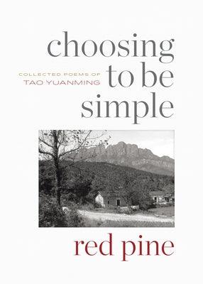 Choosing to Be Simple: Collected Poems of Tao Yuanming - Paperback | Diverse Reads