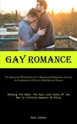 Gay Romance: The Spectrum Of Emotions In A Homosexual Romance Journey: An Exploration Of Love's Multifaceted Nature (Defying The Od - Paperback | Diverse Reads