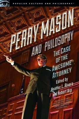 Perry Mason and Philosophy: The Case of the Awesome Attorney - Paperback | Diverse Reads