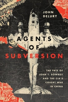 Agents of Subversion: The Fate of John T. Downey and the CIA's Covert War in China - Hardcover | Diverse Reads