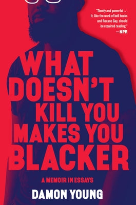 What Doesn't Kill You Makes You Blacker: A Memoir in Essays - Paperback | Diverse Reads