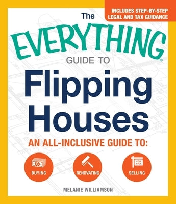 The Everything Guide To Flipping Houses: An All-Inclusive Guide to Buying, Renovating, Selling - Paperback | Diverse Reads