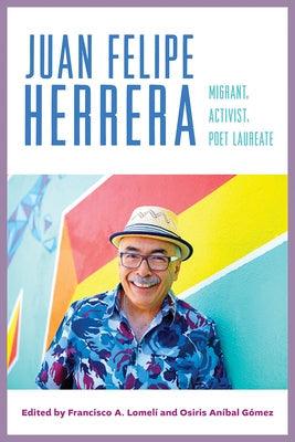 Juan Felipe Herrera: Migrant, Activist, Poet Laureate - Paperback
